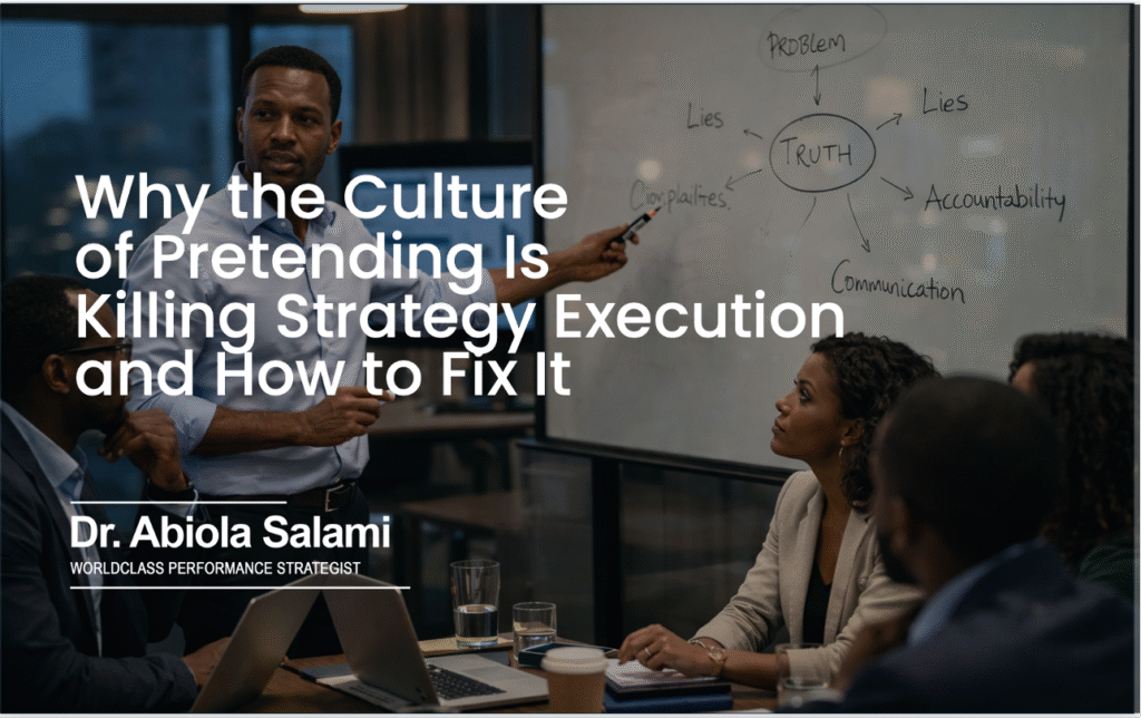 Why the Culture of Pretending Is Killing Strategy Execution and How to Fix It