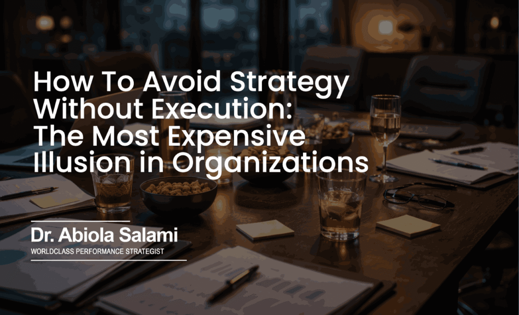How To Avoid Strategy Without Execution: The Most Expensive Illusion in Organizations